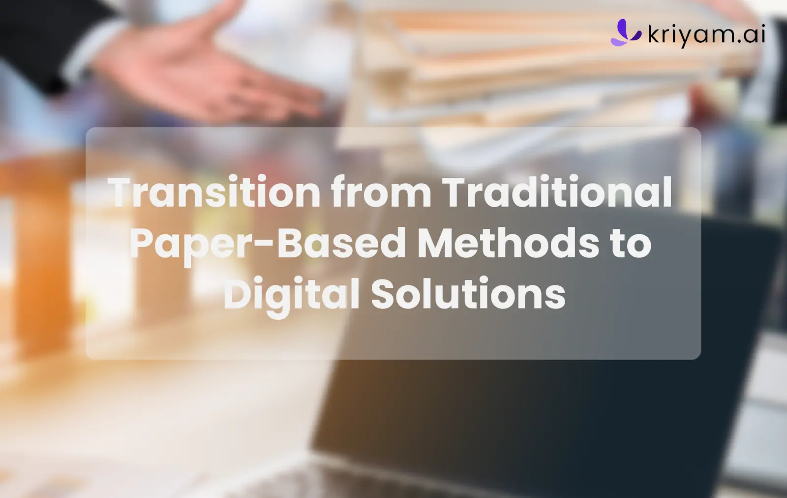 Transition from Traditional Paper-Based Methods to Digital Solutions